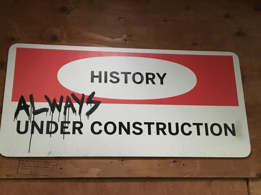 History is always under construction History is always under construction